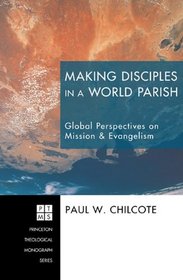 Making Disciples in a World Parish: Global Perspectives on Mission & Evangelism (Princeton Theological Monograph)
