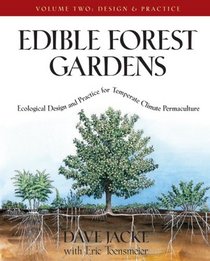 Edible Forest Gardens: Ecological Design And Practice For Temperate-Climate Permaculture (Edible Forest Gardens)