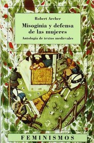 Misoginia y defensa de las mujeres/ Misogyny and Defense of the Women: Antologia De Textos Medievales/ Anthology of Medieval Texts (Feminismos/ Feminism) (Spanish Edition)
