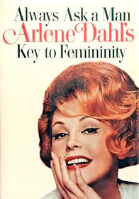 Always Ask A Man Arlene Dahl's Key to Femininity