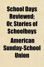 School Days Reviewed; Or, Stories of Schoolboys