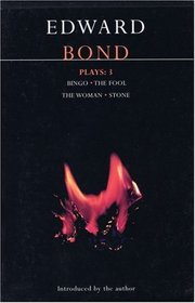 Bond Plays: 3: Bingo, The Fool, The Woman, Stone (Contemporary Dramatists) (Vol 3)