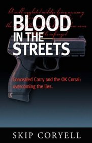 Blood in the Streets: Concealed Carry and the OK Corral - Overcoming the Lies