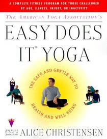 The American Yoga Association's Easy Does It Yoga : The Safe and Gentle Way to Health and Well-Being