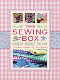 The Sewing Box: How To Sew, Embroidery And Patchwork, In Three Practical Books