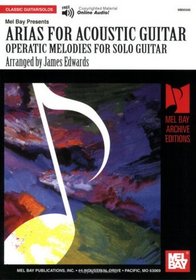 Mel Bay's Arias for Acoustic Guitar: Operatic Melodies Solo Guitar (Archive Edition)