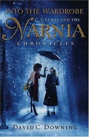 Into the Wardrobe: C. S. Lewis and the Narnia Chronicles