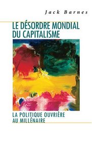 Le dsordre mondial du capitalisme, La politique ouvrire au millnaire (French Edition)