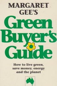 Green Buyer's Guide: How To Live Green, Save Money, Energy and The Planet.