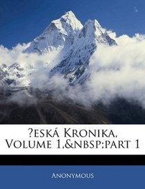 Cesk Kronika, Volume 1, part 1 (Czech Edition)