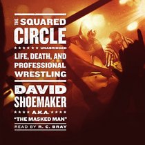 The Squared Circle: Life, Death, and Professional Wrestling (Library Edition)