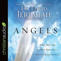 Angels: Who They Are and How They Help--What the Bible Reveals