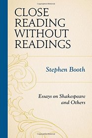 Close Reading without Readings: Essays on Shakespeare and Others