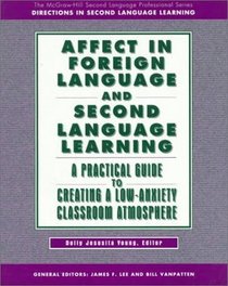 Affect in Foreign Language and Second Language Learning: A Practical Guide to Creating a Low-Anxiety Classroom Atmosphere