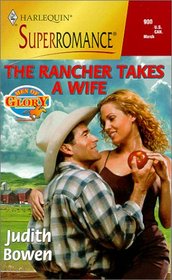 The Rancher Takes a Wife (Men of Glory, Bk 6) (Harlequin Superromance, No 900)