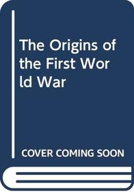 The origins of the First World War (A History monograph)