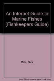 An Interpet Guide to Marine Fishes (Fishkeepers Guide)