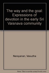 The way and the goal: Expressions of devotion in the early Sri Vaisnava community