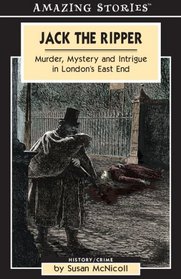 Jack the Ripper: Murder Mystery And Intrigue in London's East End (Amazing Stories)