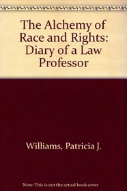 The Alchemy of Race and Rights: Diary of a Law Professor