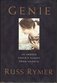 Genie: An Abused Child's Flight from Silence