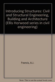 Introducing Structures: Civil and Structural Engineering, Building, and Architecture (Ellis Horwood Series in Civil Engineering)