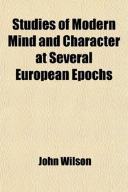 Studies of Modern Mind and Character at Several European Epochs