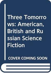 Three Tomorrows: American, British and Russian Science Fiction
