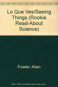 Lo Que Ves/Seeing Things (Rookie Read-About Science) (Spanish Edition)