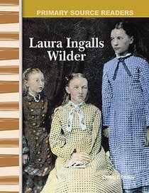 Laura Ingalls Wilder: Expanding & Preserving the Union (Primary Source Readers)