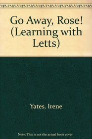 Go Away, Rose! (Learning with Letts)