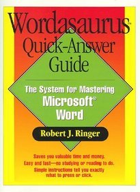 Wordasaurus Quick-Answer Guide : The System for Mastering Microsoft Word