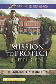 Mission to Protect (Military K-9 Unit, Bk 1) (Love Inspired Suspense, No 669) (Large Print)
