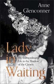 Lady in Waiting: My Extraordinary Life in the Shadow of the Crown