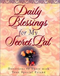 Daily Blessings for My Secret Pal: Devotions to Share With Your Special Friend (Daily Blessings)