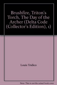 Brushfire, Triton's Torch, The Day of the Archer (Delta Code (Collector's Edition), 1)
