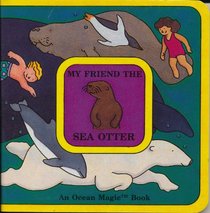My Friend the Sea Otter (Schneider, Jeffrey. Ocean Magic Book.)