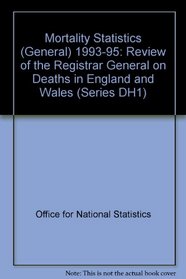 Mortality Statistics (General) 1993-95: Review of the Registrar General on Deaths in England and Wales (Series DH1)