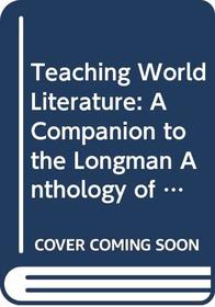Teaching World Literature: A Companion to the Longman Anthology of World Literature Volume 2