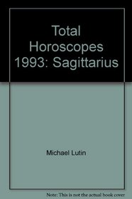 Total Horoscopes 1993: Sagittarius (Total Horoscopes)