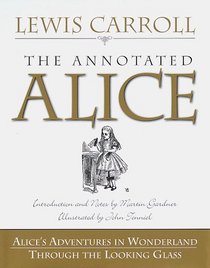 Annotated Alice : Alice's Adventures in Wonderland and Through the Looking Glass