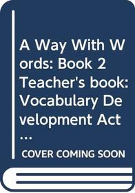 A Way With Words: Book 2 Teacher's book: Vocabulary Development Activities for Learners of English (Bk. 2)