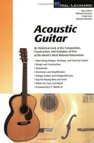 Acoustic Guitar : The Composition, Construction, and Evolution of One of World's Most Beloved Instruments