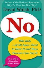 No: Why Kids--of All Ages--Need to Hear It and Ways Parents Can Say It
