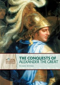 The Conquests of Alexander the Great (Pivotal Moments in History)