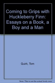 Coming to Grips With Huckleberry Finn: Essays on a Book, a Boy, and a Man
