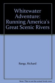 Whitewater Adventure: Running America's Great Scenic Rivers
