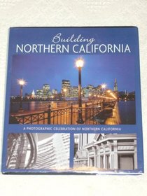 Building Northern California , A Photographic Celebration Of Northern California