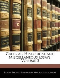 Critical, Historical and Miscellaneous Essays, Volume 5