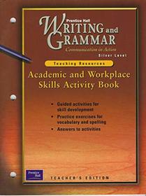 Academic and Wokplace Skills Activity Book (Writing and Grammar: Communication in Action--Silver Level--Teaching Resources)